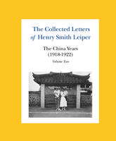 The Collected Letters of Henry Smith Leiper: The China Years (1918-1922)